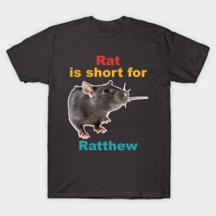 Rat Is Short For Ratthew T-Shirt